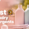 How to Choose the Best Laundry Detergent for Your Clothes