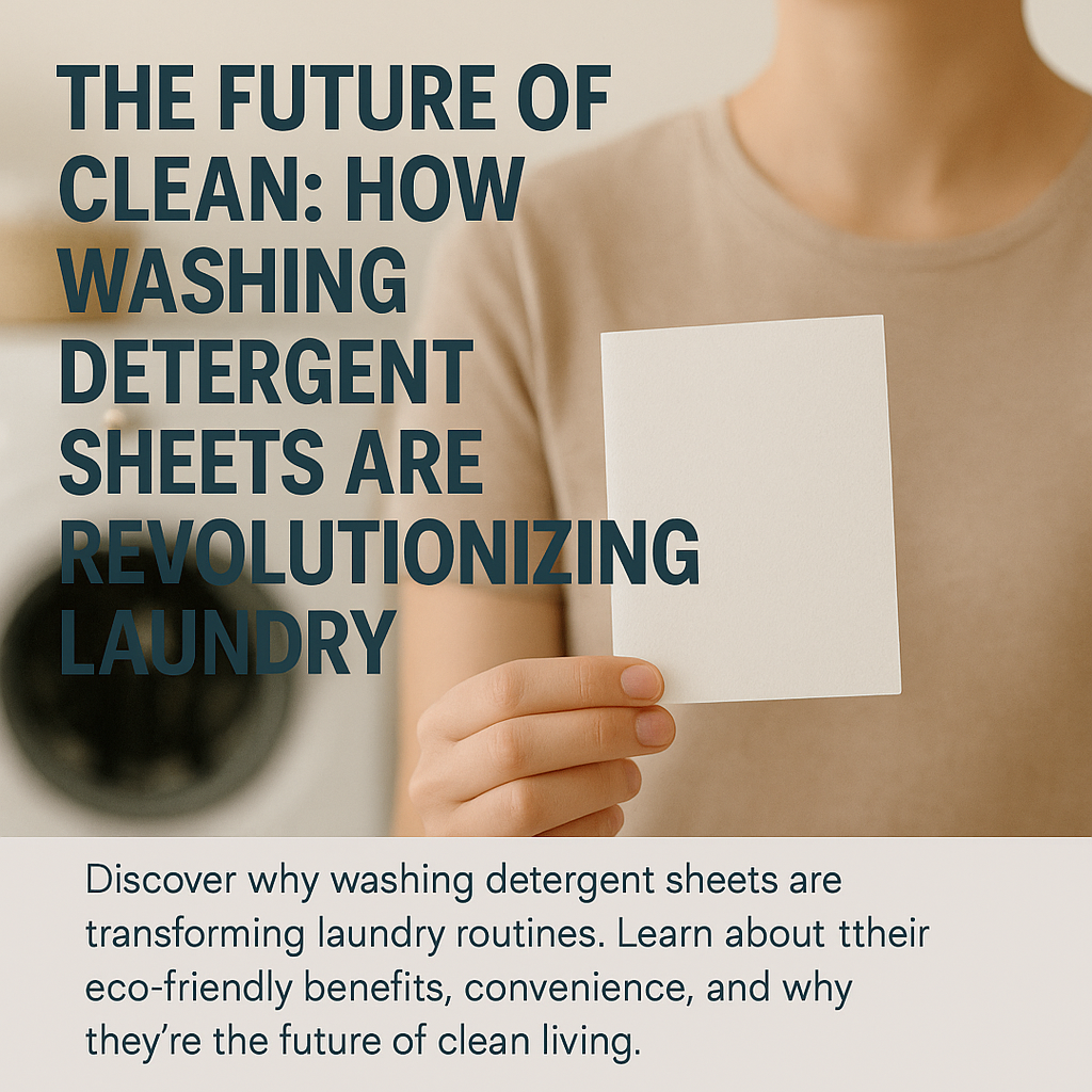 The Future of Clean: Why Washing Detergent Sheets Are Changing Laundry Forever